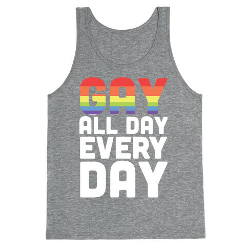 Gay All Day, Everyday  Tank Top