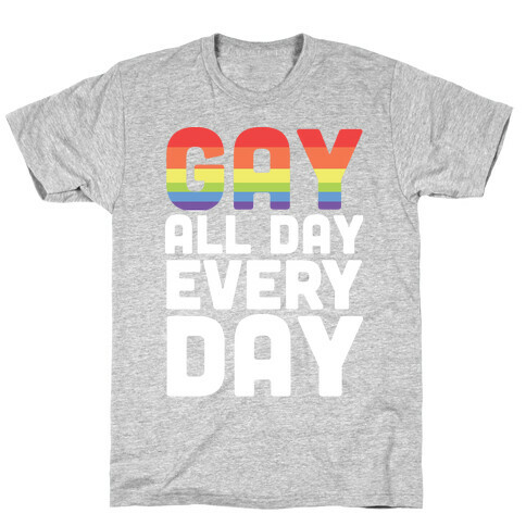 Gay All Day, Everyday  T-Shirt