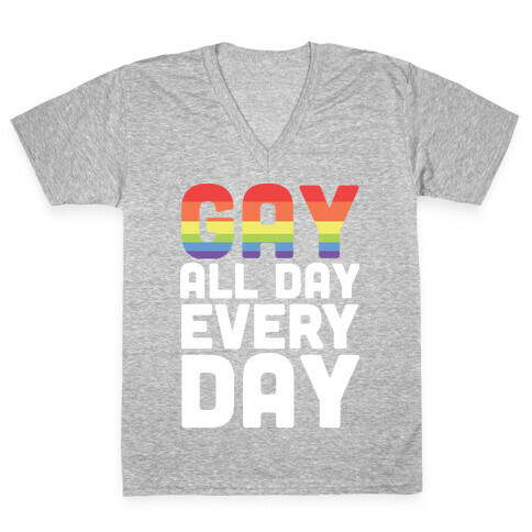 Gay All Day, Everyday  V-Neck Tee Shirt