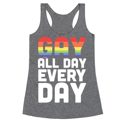 Gay All Day, Everyday  Racerback Tank Top