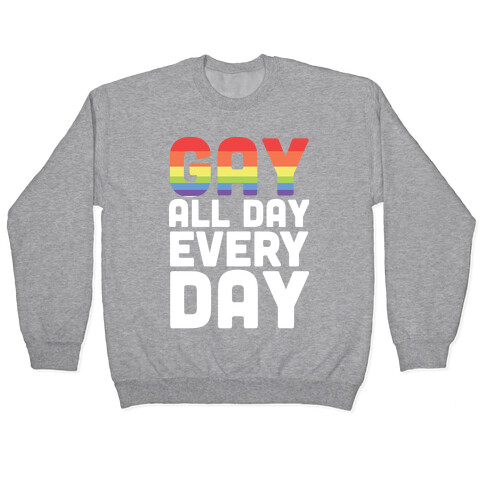 Gay All Day, Everyday  Pullover