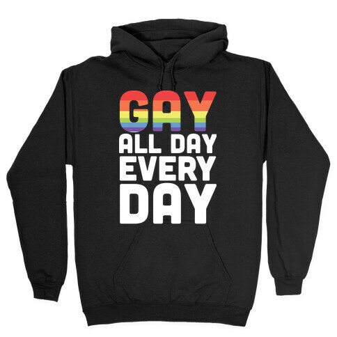 Gay All Day, Everyday  Hooded Sweatshirt