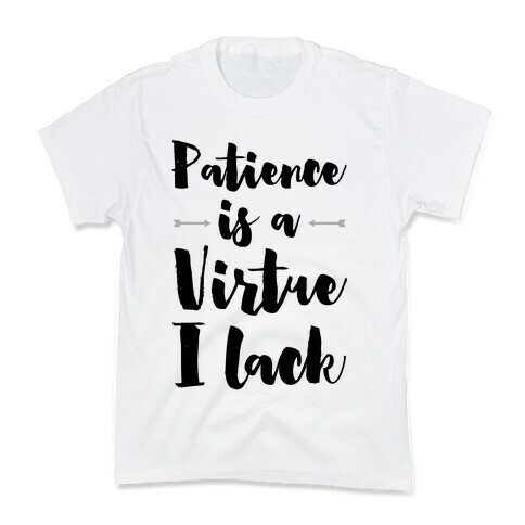 Patience is a Virtue I Lack Kids T-Shirt