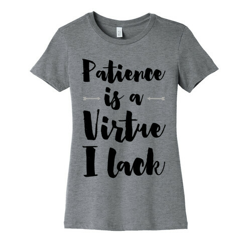 Patience is a Virtue I Lack Womens T-Shirt