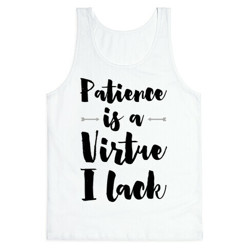 Patience is a Virtue I Lack Tank Top