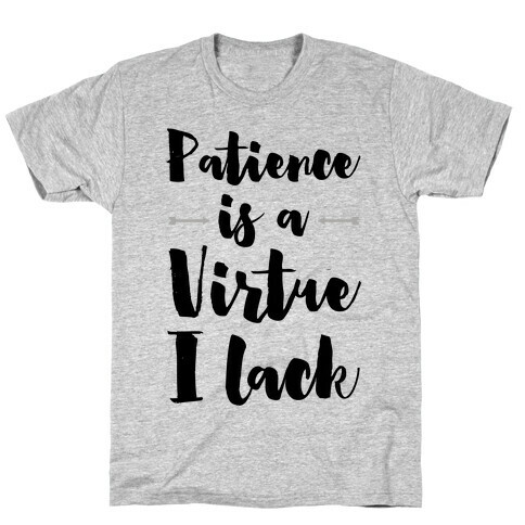Patience is a Virtue I Lack T-Shirt