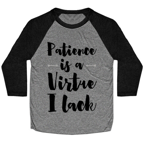 Patience is a Virtue I Lack Baseball Tee