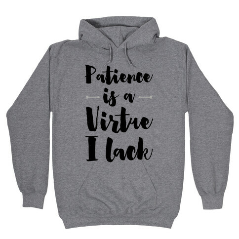 Patience is a Virtue I Lack Hooded Sweatshirt