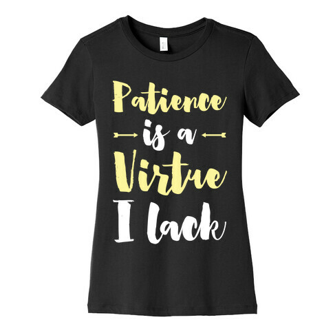 Patience is a Virtue I Lack Womens T-Shirt