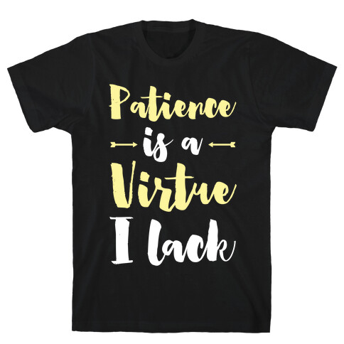 Patience is a Virtue I Lack T-Shirt