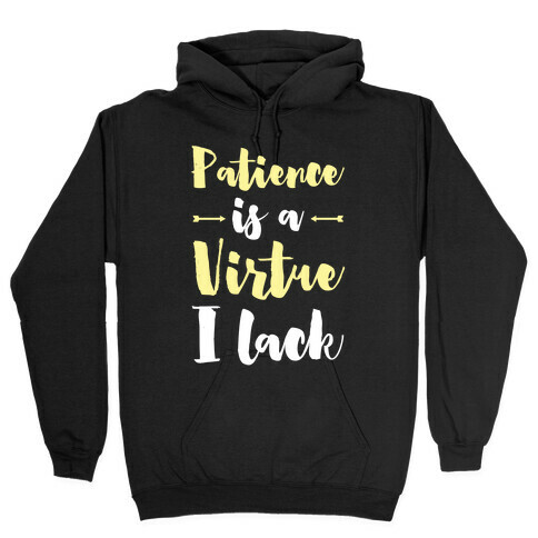 Patience is a Virtue I Lack Hooded Sweatshirt