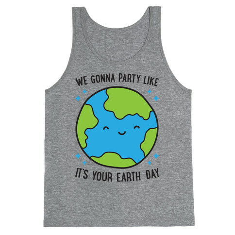 We Gonna Party Like It's Your Earth Day Tank Top
