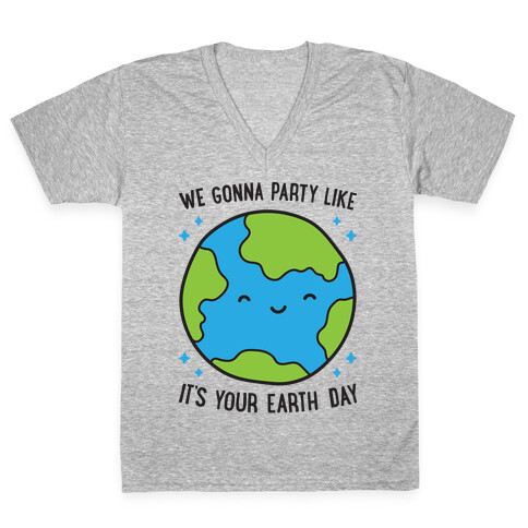 We Gonna Party Like It's Your Earth Day V-Neck Tee Shirt