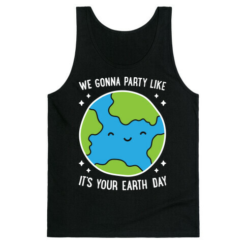 We Gonna Party Like It's Your Earth Day Tank Top