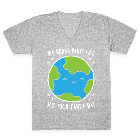 We Gonna Party Like It's Your Earth Day V-Neck Tee Shirt