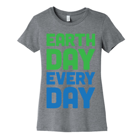 Earth Day Every Day Womens T-Shirt