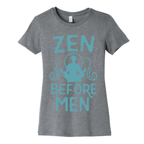 Zen Before Men  Womens T-Shirt