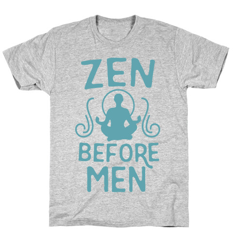 Zen Before Men  T-Shirt