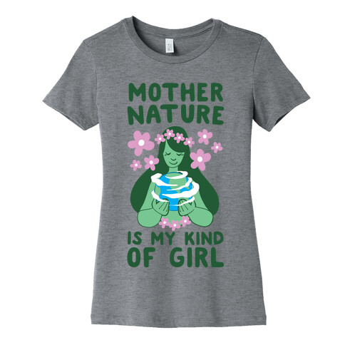 Mother Nature is my Kind of Girl Womens T-Shirt