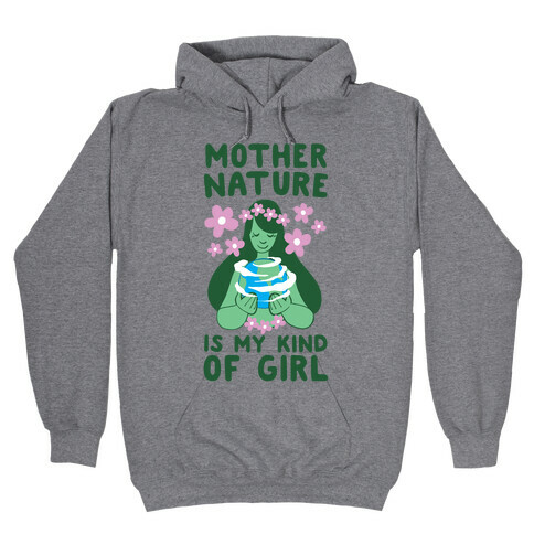 Mother Nature is my Kind of Girl Hooded Sweatshirt