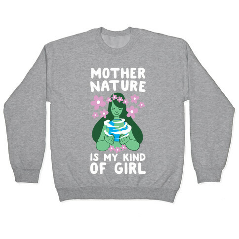 Mother Nature is my Kind of Girl Pullover