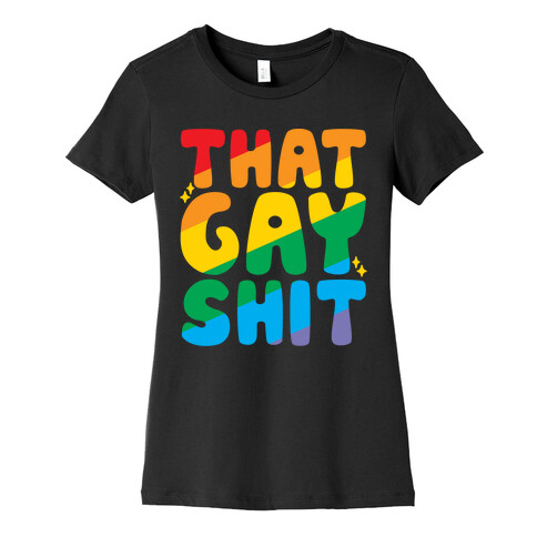 That Gay Shit White Print Womens T-Shirt