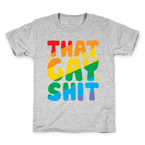 That Gay Shit Kids T-Shirt