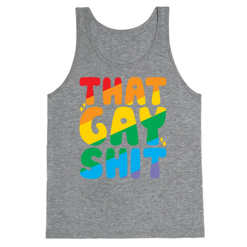 That Gay Shit Tank Top