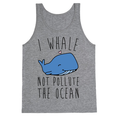 I Whale Not Pollute The Ocean Tank Top
