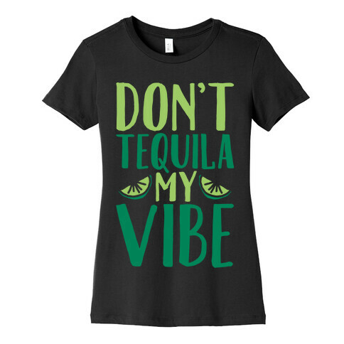 Don't Tequila My Vibe Parody White Print Womens T-Shirt