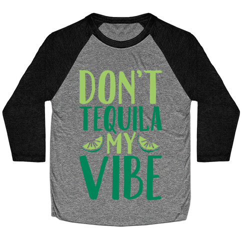 Don't Tequila My Vibe Parody White Print Baseball Tee