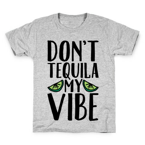 Don't Tequila My Vibe Parody Kids T-Shirt