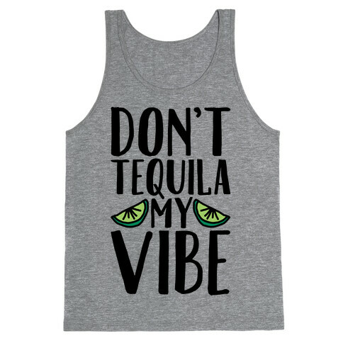 Don't Tequila My Vibe Parody Tank Top