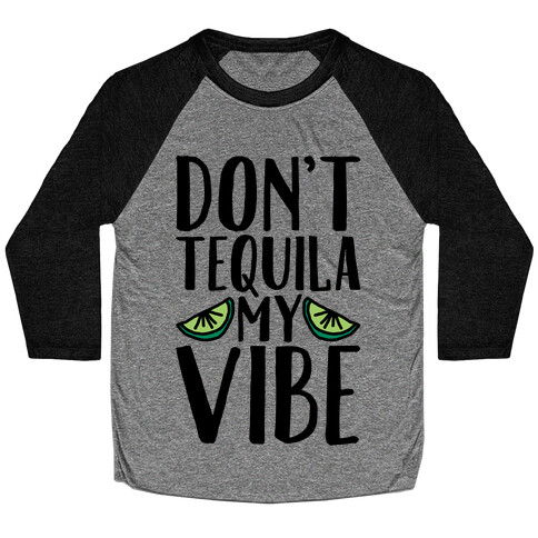 Don't Tequila My Vibe Parody Baseball Tee