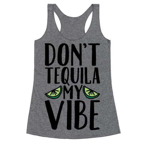 Don't Tequila My Vibe Parody Racerback Tank Top