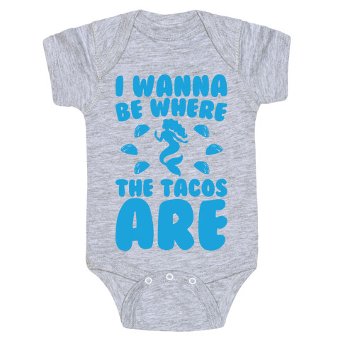 I Wanna Be Where The Tacos Are Parody Baby One-Piece