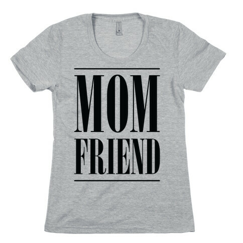 Mom Friend Womens T-Shirt