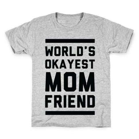 World's Okayest Mom Friend Kids T-Shirt