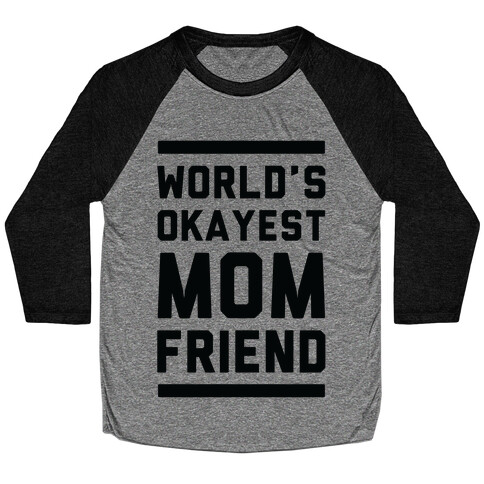 World's Okayest Mom Friend Baseball Tee