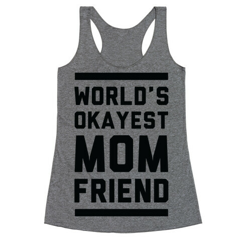 World's Okayest Mom Friend Racerback Tank Top