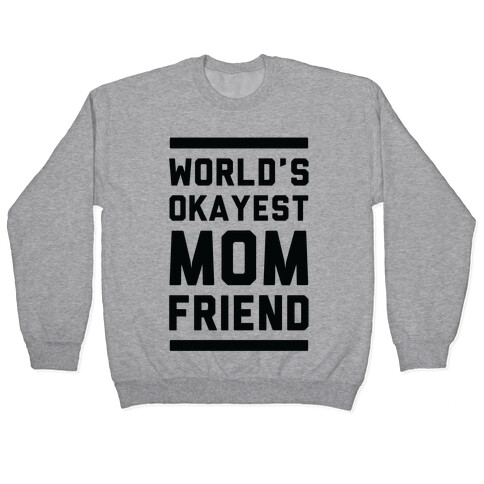 World's Okayest Mom Friend Pullover