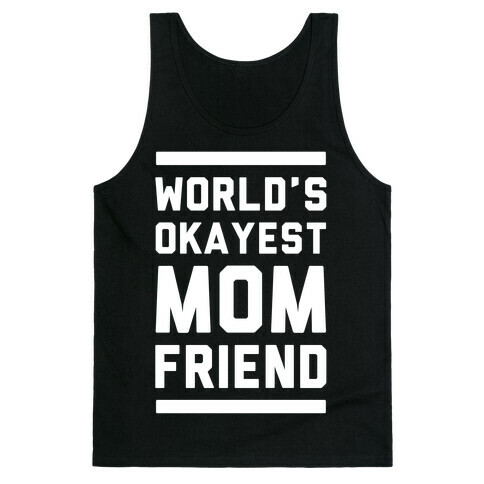 World's Okayest Mom Friend Tank Top