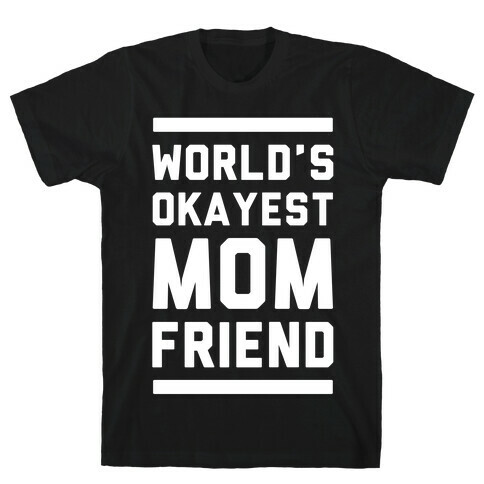 World's Okayest Mom Friend T-Shirt