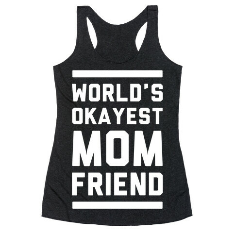 World's Okayest Mom Friend Racerback Tank Top