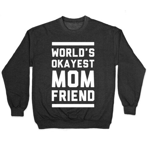 World's Okayest Mom Friend Pullover