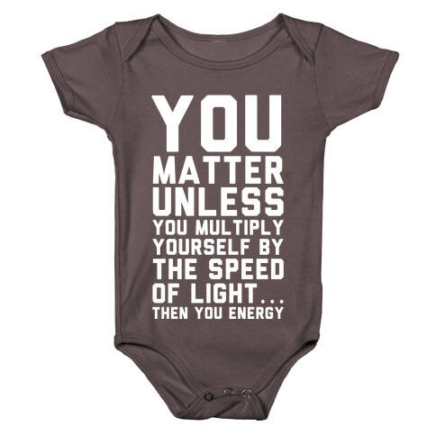 You Matter Unless You Multiply Yourself by the Speed of Light Baby One-Piece