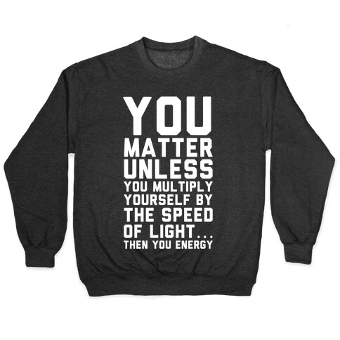 You Matter Unless You Multiply Yourself by the Speed of Light Pullover
