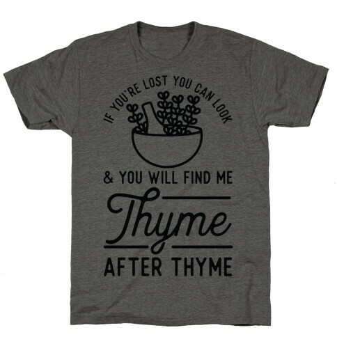 If You're Lost You Can Look and You Will Find Me Thyme after Thyme T-Shirt