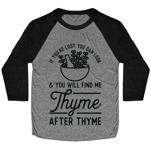 If You're Lost You Can Look and You Will Find Me Thyme after Thyme Baseball Tee