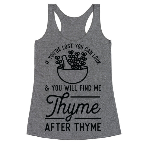 If You're Lost You Can Look and You Will Find Me Thyme after Thyme Racerback Tank Top
